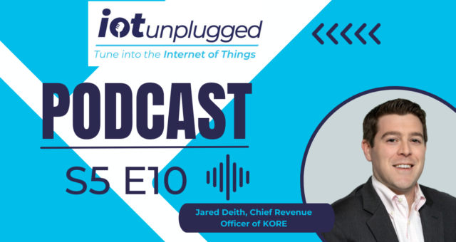 Jared Deith, Chief Revenue Officer of KORE discussed the state of the IoT industry on the final episode of season 5 of IoT Unplugged