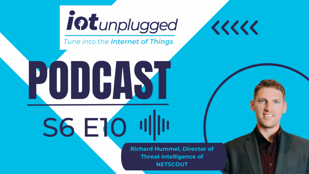 Richard Hummel, Director of Threat Intelligence at NETSCOUT featured on the final episode of season 6 of IoT Unplugged