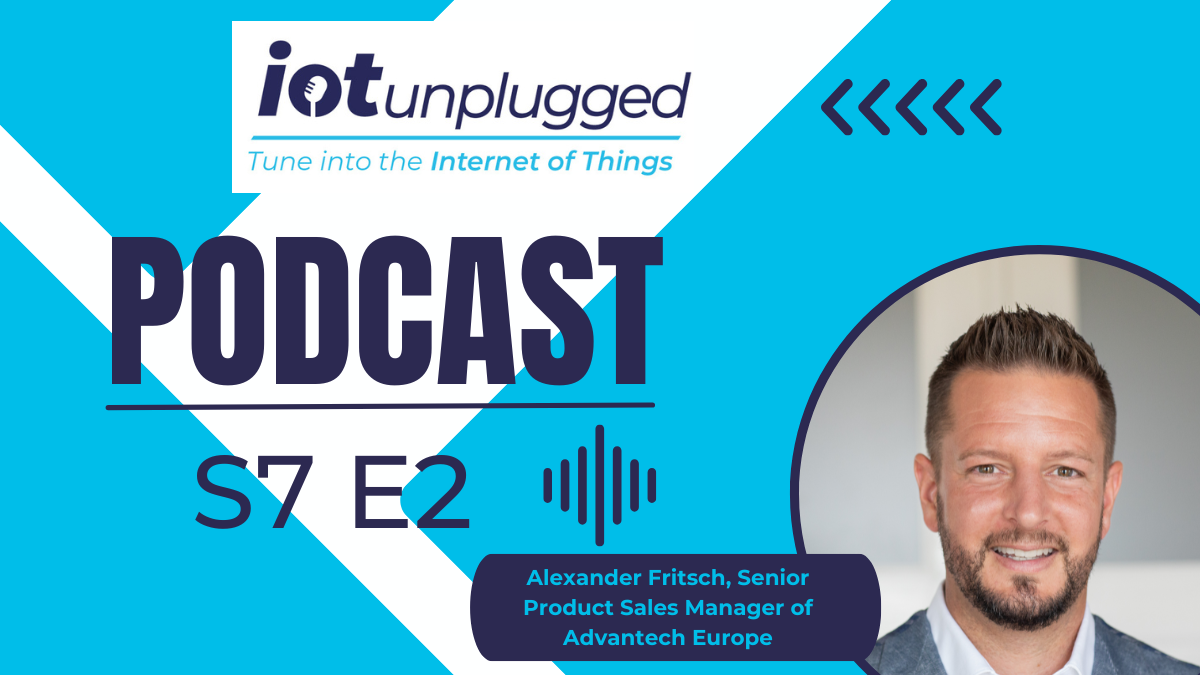 Alexander Fritsch, Senior Product Sales Manager at Advantech Europe featured on the latest episode of IoT Unplugged