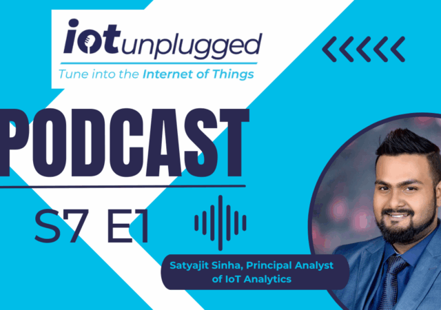 Season 7 of IoT Unplugged kicked off with an insightful conversation with Satyajit Sinha, Principal Analyst of IoT Analytics