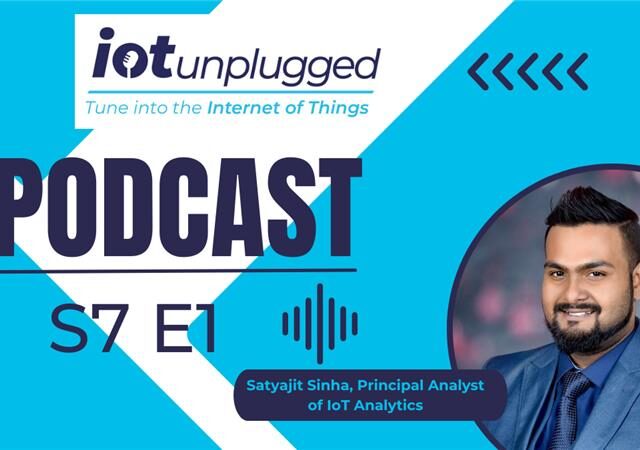 Season 7 of IoT Unplugged kicked off with an insightful conversation with Satyajit Sinha, Principal Analyst of IoT Analytics